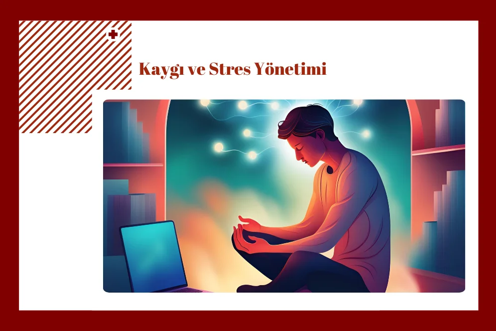 Kaygı ve Stres Yönetimi