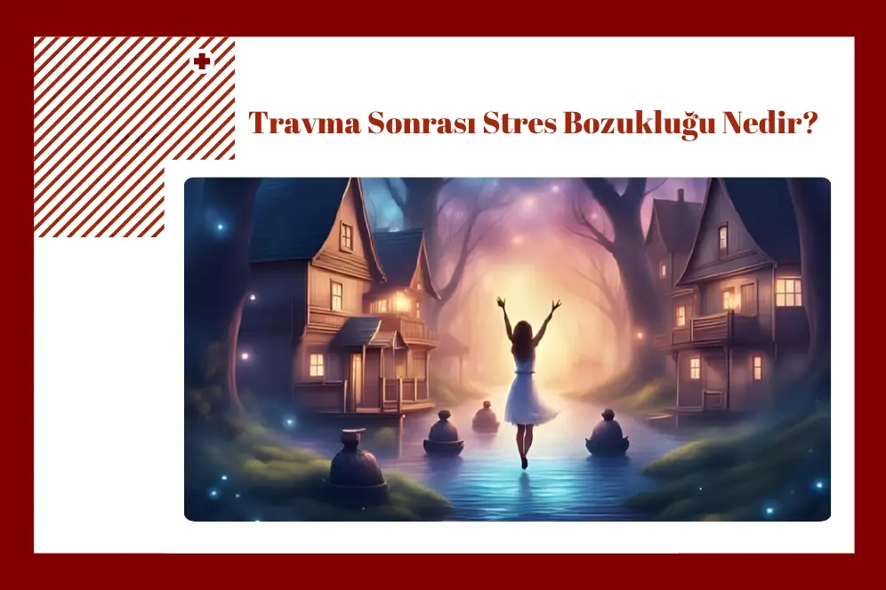Travma Sonrası Stres Bozukluğu Nedir?