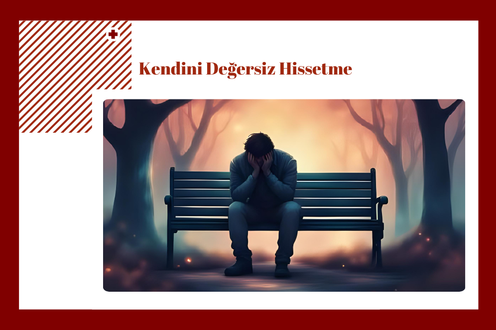 Kendini Değersiz Hissetme